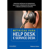 Metricas Para Help Desk E Service Desk, De Roberto Cohen. Editora Novatec Editora, Capa Mole Em Português, 2015