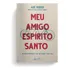 Meu Amigo Espírito Santo, De Huber, Abe. Editorial Editora Quatro Ventos Ltda, Capa Mole Em Português, 2019