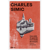 Meu Anjo Da Guarda Tem Medo Do Escuro, De Simic, Charles. Editorial Editora Todavia, Tapa Mole En Português, 2021