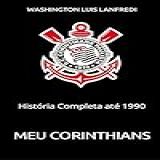 Meu Corinthians História Completa Até 1990