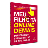 Meu Filho Tá Online Demais: Equilibrando O Uso Das Telas No Dia A Dia Familiar, De Ana Escobar., Vol. 1. Editorial Editora Manole, Capa Mole, Edição 1 Em Português, 2024