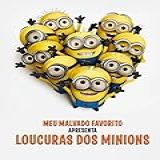 Meu Malvado Favorito Apresenta Loucuras Dos Minions