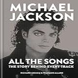 Michael Jackson All The Songs The Story Behind Every Track English Edition 