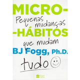 Micro hábitos  As Pequenas Mudanças Que Mudam Tudo  De Fogg  B j   Casa Dos Livros Editora Ltda  Capa Mole Em Português  2020