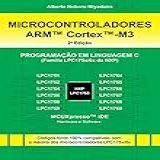 Microcontroladores ARM Cortex M3 Família LPC175x 6x Da NXP Programação Em Linguagem C 2 Edição