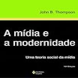 Mídia E A Modernidade Uma Teoria Social Da Mídia