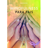 Mindfulness Para Pais Dicas De Parentalidade Consciente Para Pais Tranquilos E Filhos Felizes De Sanches Laura Editorial Editora Urbana Ltda Tapa Mole En Português 2018