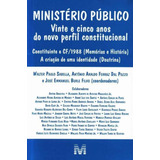 Ministério Público - 25 Anos Do Novo Perfil Constitucional - 01 Ed. - 2013