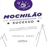 Mochilão Do Empreendedor De Sucesso 14 Mentalidades 15 Passos Para Consquistar A Sua Liberdade