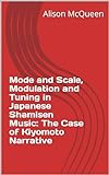 Mode And Scale Modulation And Tuning In Japanese Shamisen Music The Case Of Kiyomoto Narrative English Edition 