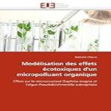 Modélisation Des Effets Écotoxiques D Un Micropolluant Organique Effets Sur Le Microcrustacé Daphnia Magna Et L Algue Pseudokirchneriella Subcapitata