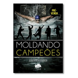 Moldando Campeões O Esporte Da Na Essência