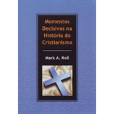 Momentos Decisivos Na História Do Cristianismo