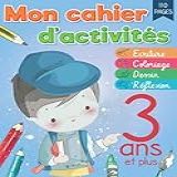 Mon Cahier D Activités 3 Ans Apprendre A écrire Dessiner Colorier Et A Raisonner Avec Labyrinthe Enfant Coloriage Par Numero Points A Relier A La Maison Grand Format French Edition 