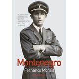 Montenegro As Aventuras Do Marechal Que Fez Uma Revolução Nos Céus Do Brasil De Fernando Morais Vol 1 Editorial Companhia Das Letras Capa Mole Edição 1 Em Português 2023