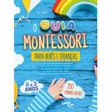 Montessori O Guia Para Bebês E Crianças De 0 A 3 Anos Estimule Criatividade E Independência Para Filhos Mais Felizes