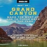 Moon Best Of Grand Canyon: Make The Most Of One To Three Days In The Park (travel Guide) (english Edition)