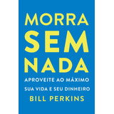 Morra Sem Nada, De Bill Perkins. Editorial Intrínseca, Capa Mole, Edição 1 Em Português, 2024