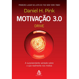 Motivação 3.0 - Drive: A Surpreendente Verdade Sobre O Que Realmente Nos Motiva, De Pink, Daniel H.. Editorial Gmt Editores Ltda.,editora Sextante,editora Sextante, Capa Mole Em Português, 2019