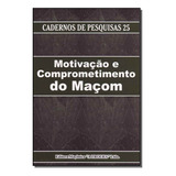 Motivacao E Comprometimento Do Macom - Editora Maconica