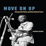 Move On Up Chicago Soul Music And Black Cultural Power