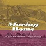 Moving Home: Gender, Place, And Travel Writing In The Early Black Atlantic (next Wave: New Directions In Women's Studies) (english Edition)