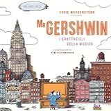 Mr Gershwin I Grattacieli Della Musica Ediz Illustrata Con CD Audio