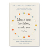 Mude Seus Horários Mude Sua Vida Como Usar O Relógio Biológico Para Perder Peso Reduzir O Estresse Dormir Melhor E Ter Mais Saúde E Energia De Kshirsagar Suhas Editorial Gmt Editores Ltda Tap