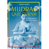 Mudras Que Curam: Yoga Para As Suas Mãos, De Mesko, Sabrina. Editora Pensamento-cultrix Ltda., Capa Mole Em Português, 2003