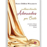Mulheres Atraentes Adornadas Por Cristo, De Narcy Demoss Wolgemuth. Editora Vida Nova, Capa Mole Em Português