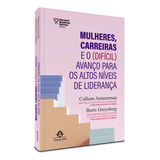 Mulheres Carreiras E O difícil Avanço Para Os Altos Níveis De Liderança De Colleen Ammerman Editora Manole Capa Mole Em Português