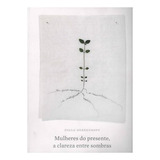 Mulheres Do Presente, A Clareza Entre Sombras, De Paulo Herkenhoff. Editora Tomie Ohtake, Capa Mole Em Português, 2017