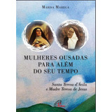 Mulheres Ousadas Para Além De Seu Tempo Santa Teresa D Ávila E Madre Teresa De Jesus De Marega Marisa Editorial Paulinas Capa Mole Edição 2017 03 20 00 00 00 Em Português