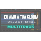 Multitrack vs Eu Amo A Tua Gloria Isaias Saad E Theo Rubia