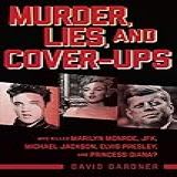 Murder, Lies, And Cover-ups: Who Killed Marilyn Monroe, Jfk, Michael Jackson, Elvis Presley, And Princess Diana?