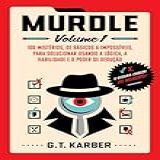 Murdle- Volume 1- 100 Mistérios- De Básicos A Impossíveis- Para Solucionar Usando A Lógica- A Habilidade E O Poder De Dedução