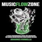 Music Flow Zone A Peak Performance Guide For Musicians The Science Behind Creating A Music Career You Love English Edition 