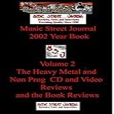 Music Street Journal 2002 Year Book Volume 2 The Heavy Metal And Non Prog CD And Video Reviews And The Book Reviews Hardcover Edition