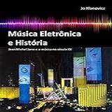Música Eletrônica E História: Jean-michel Jarre E A Música No Século Xx