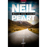 Música Para Viagem - Volume 1: A Trilha Sonora Da Minha Vida E Do Meu Tempo, De Peart, Neil. Editorial Editora Belas-letras Ltda., Capa Mole Em Português, 2020
