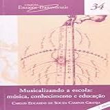 Musicalizando A Escola- Música- Conhecimento E Educação- 34