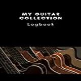 My Guitar Collection Logbook- All Of My Awesome Guitars Listed In One Book-