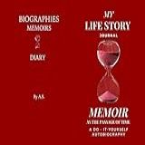 MY LIFE STORY J O U R N A L MEMOIR AS THE PASSAGE OF TIME A D O I T Y O U R S E L F A U T O B I O G R A P H Y English Edition 
