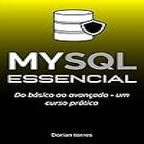 MySQL Essencial Do Básico Ao Avançado Um Curso Prático Aprendendo Programação E Desenvolvimento Web Com Javascript C E Bancos De Dados 