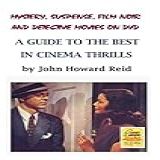 Mystery, Suspense, Film Noir And Detective Movies On Dvd: A Guide To The Best In Cinema Thrills (english Edition)