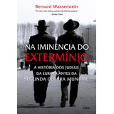 Na Iminência Do Extermínio A História Dos Judeus Da Europa Antes Da Segunda Guerra Mundial De Wasserstein Bernard Editorial Editora Pensamento Cultrix Capa Mole Em Português 2015