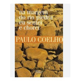 Na Margem Do Rio Piedra Eu Sentei E Chorei De Paulo Coelho Pela Rocco 2001 