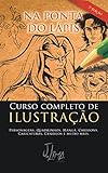Na Ponta Do Lápis - Curso Completo De Ilustração: Como Desenhar Personagens, Quadrinhos, Mangá, Cartoons, Caricaturas, Cenários, E Muito Mais.