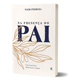 Na Presença Do Pai - Naor Pedroza: Uma Experiência Diária De Paz E Alegria, De Naor Pedroza. Única, Vol. Volume Único. Editorial Editora Vida, Capa Mole, Edição 1a Edição Em Português, 2024