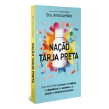 Nação Tarja Preta O Que Há Por Trás Da Conduta Dos Médicos Da Dependência Dos Pacientes E Da Atuação Da Indústria Farmacêutica